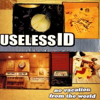 Useless I.D. - No Vacation From The World