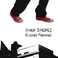 Javier Sánchez - Gauchos Modernos