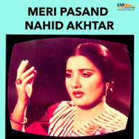 Nahid Akhtar - Meri Pasand