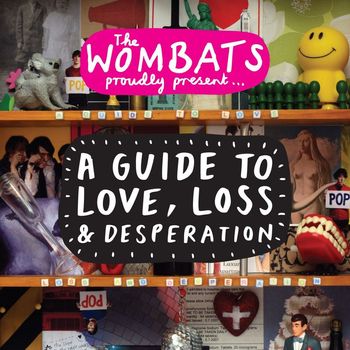 The Wombats - Proudly Present... A Guide to Love, Loss & Desperation
