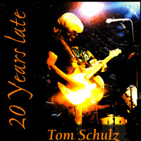 Tom Schulz - 20 Years Late