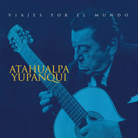 Atahualpa Yupanqui - Viajes Por El Mundo