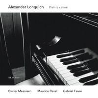 Alexander Lonquich - Messiaen, Ravel, Fauré: Plainte Calme