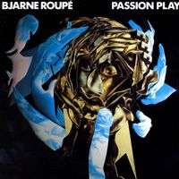 Bjarne Roupé - Passion Play