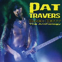 Pat Travers - Black Betty - The Anthology