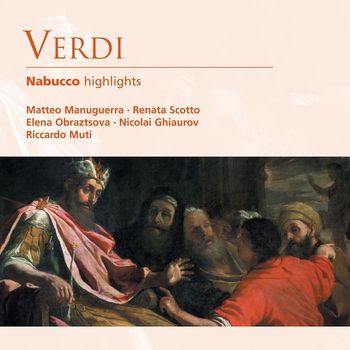 Matteo Manuguerra/Renata Scotto/Elena Obraztsova/Nicolai Ghiaurov/Riccardo Muti - Verdi: Nabucco highlights