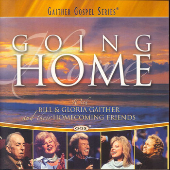 Bill & Gloria Gaither - Going Home