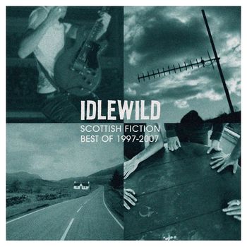 Idlewild - Scottish Fiction: Best of 1997 - 2007