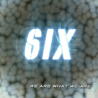 SIX - We Are What We Are