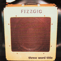 Fizzgig - Three Word Title