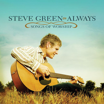 Steve Green - Always - Songs Of Worship