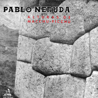 Pablo Neruda - Alturas De Machu Picchu - Odas Elementales