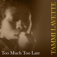 Tammi Lavette - Too Much Too Late