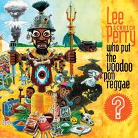 Lee Scratch Perry - Who Put The Voodoo `Pon Reggae?