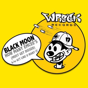 Black Moon - HOW MANY EMCEE's (MUST GET DISSED) b/w ACT LIKE U WANT IT (Explicit)