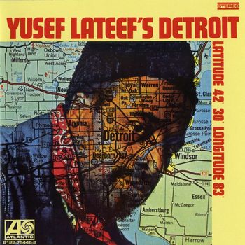 Yusef Lateef - Yusef Lateef's Detroit Latitude 42º 30º  Longitude 83º