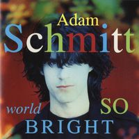 Adam Schmitt - World So Bright