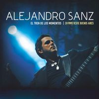 Alejandro Sanz - El tren de los momentos - En vivo desde Buenos Aires (DMD Audio only)