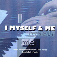 Dennis Bell - I Myself & Me (Songs & Improvisations for 3 Pianos)