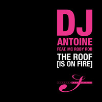 DJ Antoine feat. MC Roby Rob - The Roof (Is on Fire)
