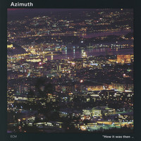 Azimuth - How It Was Then...