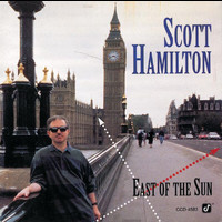 Scott Hamilton - East Of The Sun