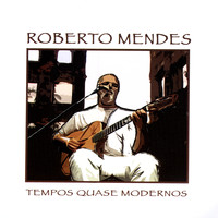 Roberto Mendes - Tempos Quase Modernos