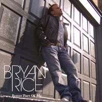 Bryan Rice - Better Part Of Me