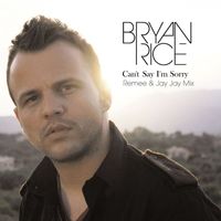 BRYAN RICE - Can't Say I'm Sorry (Remix)