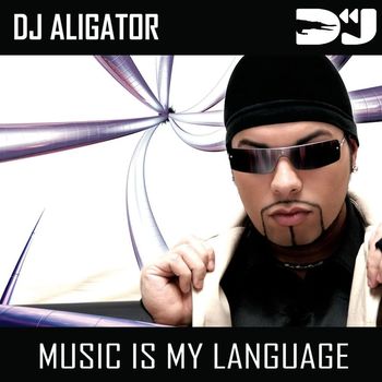 DJ Aligator Project - Music Is My Language