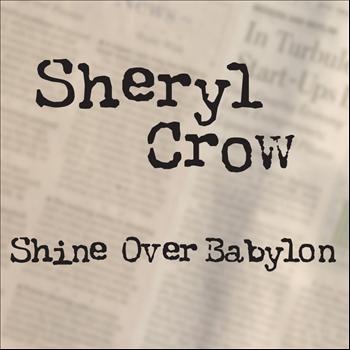 Sheryl Crow - Shine Over Babylon