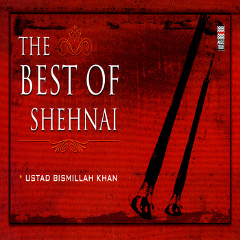 Ustad Bismillah Khan - The Best Of Shehnai,  Vol. 1