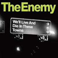 The Enemy - We'll Live and Die In These Towns