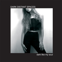 Dark Distant Spaces - Dark Like My Soul