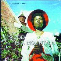 Claudelle Clarke - God Is A Mountain