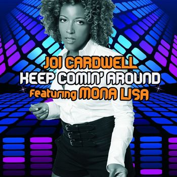 Joi Cardwell - Keep Coming Around (feat. Mona Lisa)