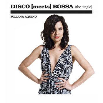 Juliana Aquino - DISCO [meets] BOSSA (the single)