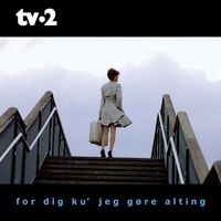 Tv-2 - For Dig Ku' Jeg Gøre Alting