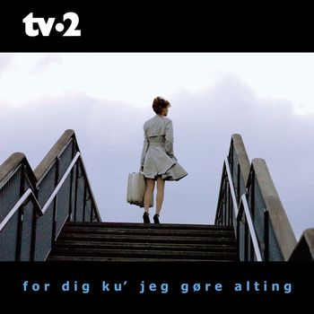 Tv-2 - For Dig Ku' Jeg Gøre Alting