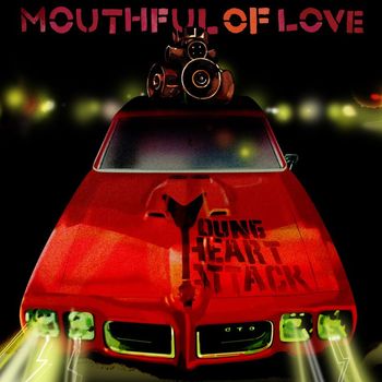 Young Heart Attack - Mouthful of Love