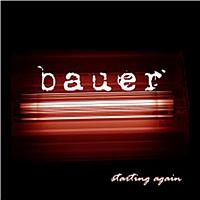 Bauer - Starting Again