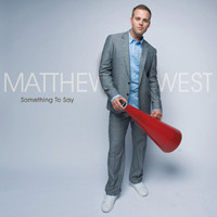 Matthew West - Something To Say