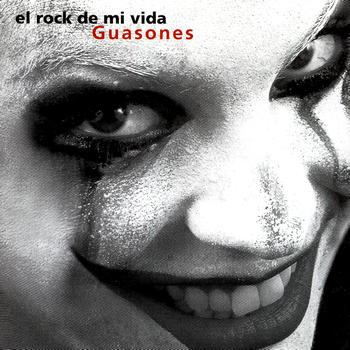 Guasones - El Rock De Mi Vida