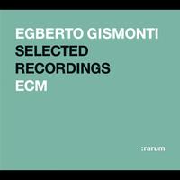 Egberto Gismonti - Rarum XI / Selected Recordings