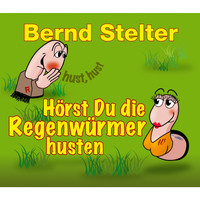 Bernd Stelter - Hörst Du die Regenwürmer husten?