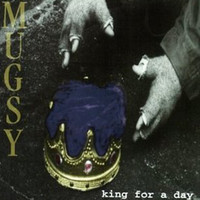 Mugsy - King For A Day