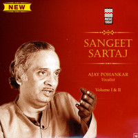 Ajay Pohankar - Sangeet Sartaj, Vol. 1 & 2