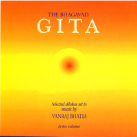 Vanraj Bhatia - The Bhagavad Gita: Selected Shlokas Set To Music By Vanraj Bhatia