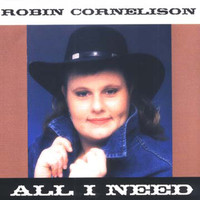 Robin Cornelison - All I Need