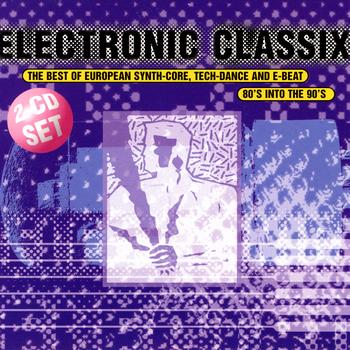 Various Artists - Electronic Classix - The Best Of European Synth-Core, Tech-Dance And E-Beat